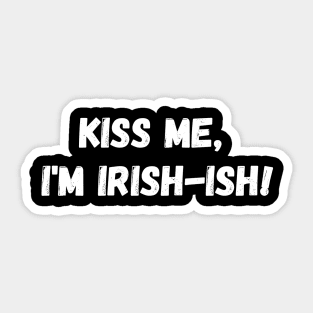 Kiss me, I'm Irish-ish! Sticker